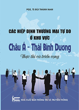 Sách Các Hiệp Định Thương Mại Tự Do Ở Khu Vực Châu Á – Thái Bình Dương: Thực Thi Và Triển Vọng